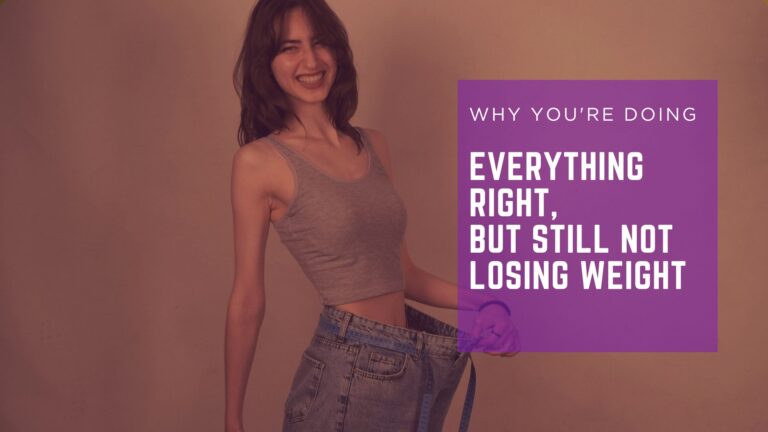Why You’re Doing Everything Right, But Still Not Losing Weight