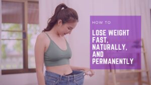 Read more about the article How to Lose Weight Fast, Naturally, and Permanently