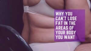 Read more about the article Why You Can’t Lose Fat in the Areas of Your Body You Want And What You Should Do Instead